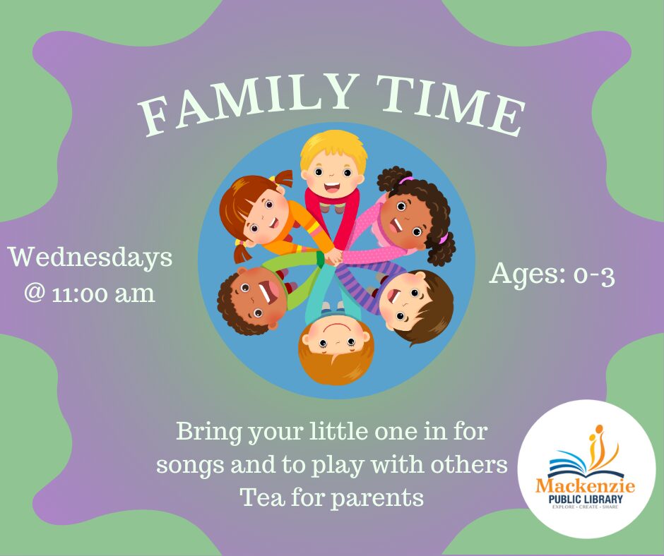 Family Time Wednesdays @ 11:00-11:30 am Ages: 0-3 Bring your little one in for songs and to play with others Tea for Parents